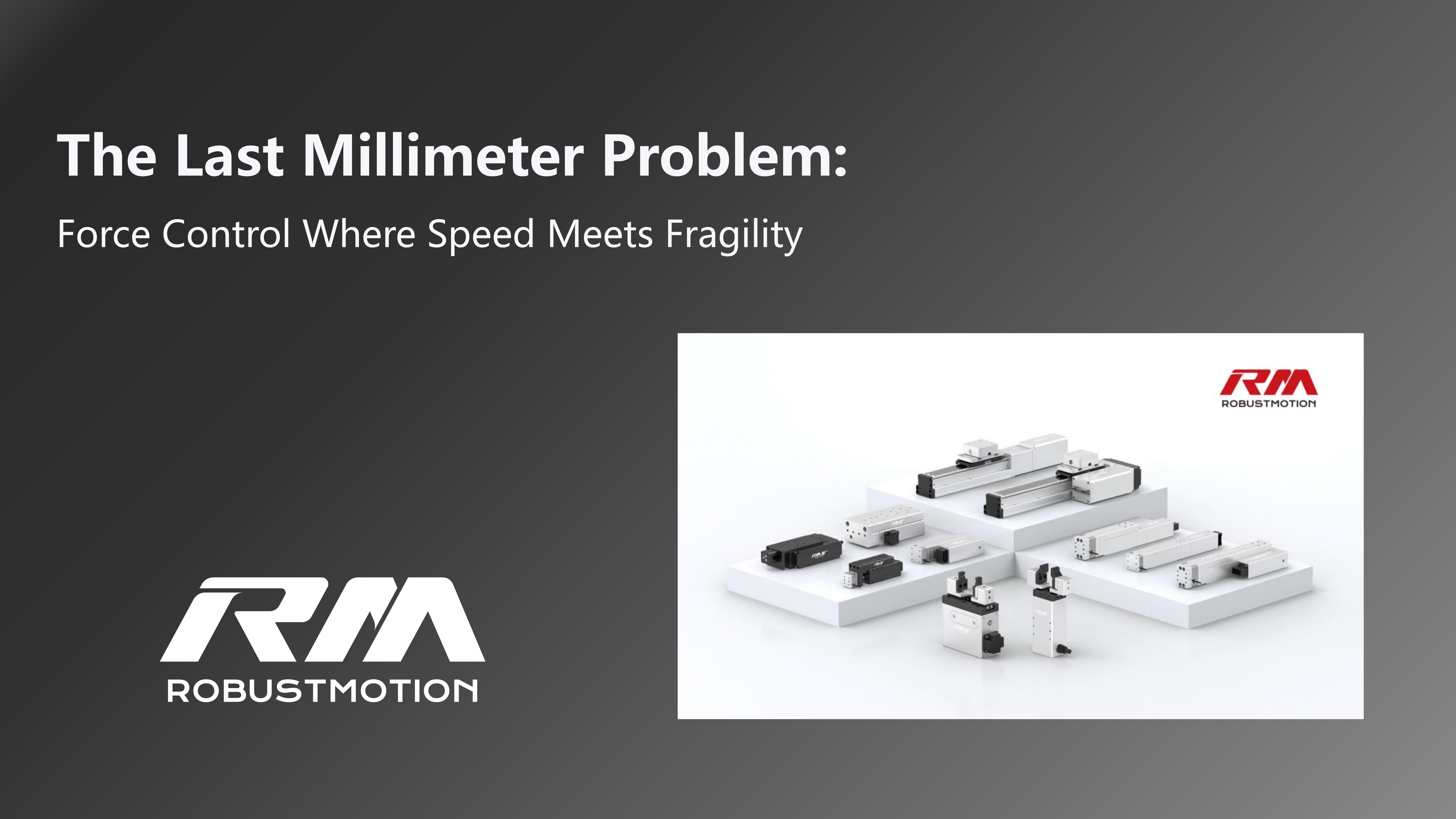 The last millimeter problem — force control where speed meets fragility